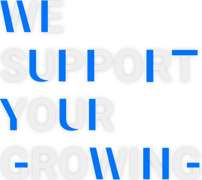 WE SUPPORT YOUR GROWING